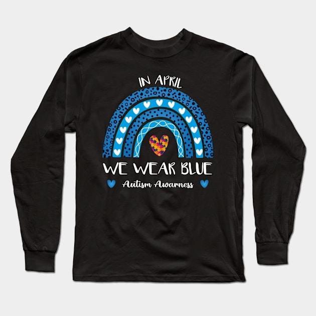 Autism Rainbow In April We Wear Blue Autism Awareness Month Long Sleeve T-Shirt by TrendyStitch